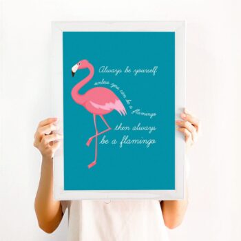 Flamingo Print / Always be a flamingo - Free UK shipping