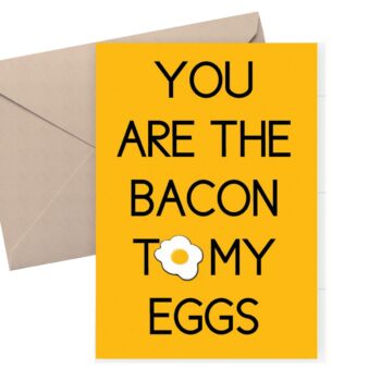 Anniversary card - You are the bacon to my eggs