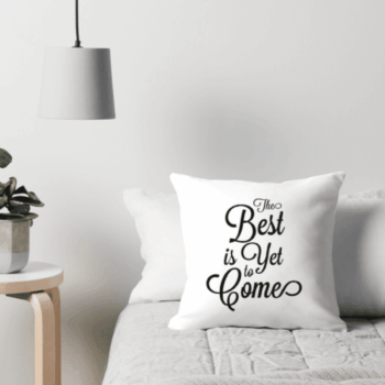 The best is yet to come - motivational cushion by Dickens ink.