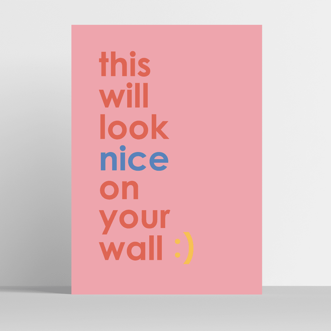 This Will Look Nice On Your Wall - art print