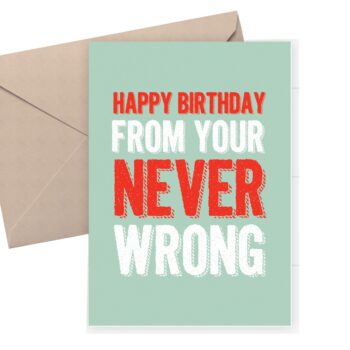 Funny birthday card - Happy Birthday from your never wrong
