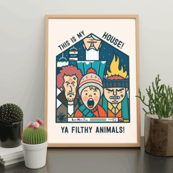 This is my House! Ya Filthy Animals! Home Alone Print