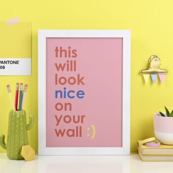 This Will Look Nice On Your Wall - art print