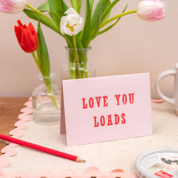 Letterpress Love You Loads Valentines Romance Friendship Card